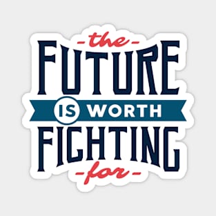 The future is worth fighting for - motivational quote typography Magnet