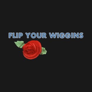 Flip Your Wiggins T-Shirt