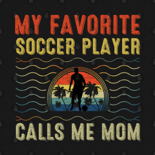 Discover My Favorite Soccer Player Calls Me Mom - Soccer Mom - T-Shirt