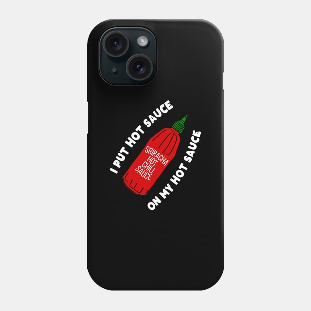 I put hot sauce on my hot sauce Phone Case by kapotka