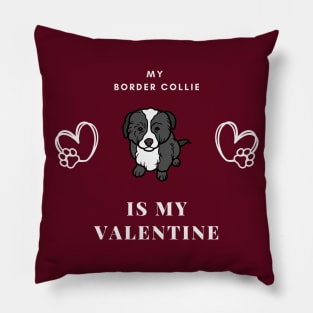 My Border Collie Is My Valentine - Cute Romantic Puppy Pillow