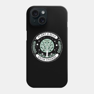Plant A Seed, Grow Change - #SAVETREES Phone Case
