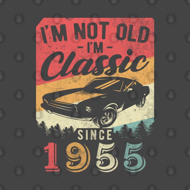 I'm Not Old I'm Classic 1955 vintage 65th birthday by AraichTees