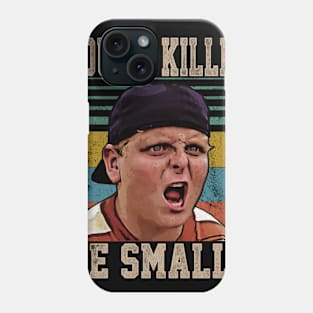 You're Killing Me Smalls Phone Case