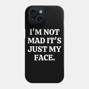 I'm Not Mad It's Just My Face Phone Case