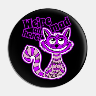 Were All Mad Here - Alice in Wonderland - Cheshire Cat Pin