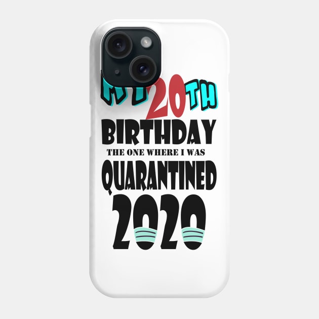 My 20th Birthday The One Where I Was Quarantined 2020 Phone Case by bratshirt