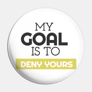 My Goal Is To Deny Yours Soccer Goalie Pin