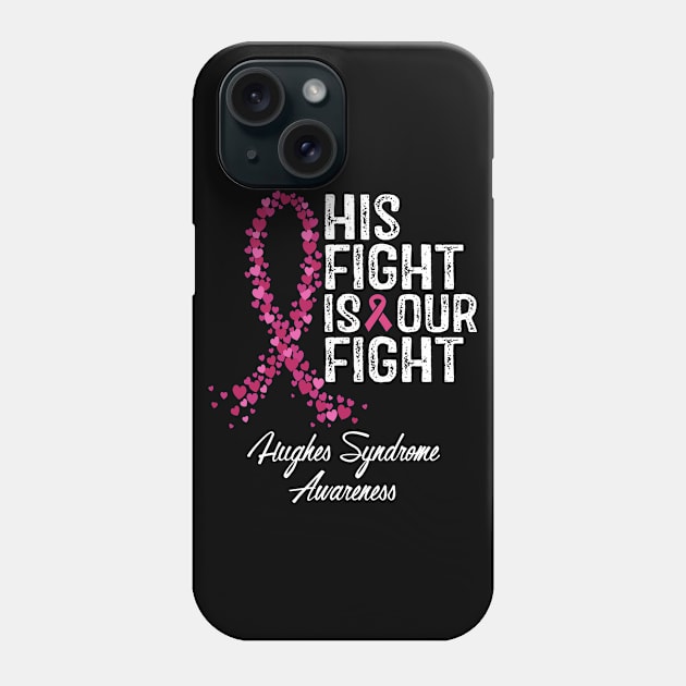 Hughes Syndrome Awareness His Fight Is Our Fight Phone Case by RW