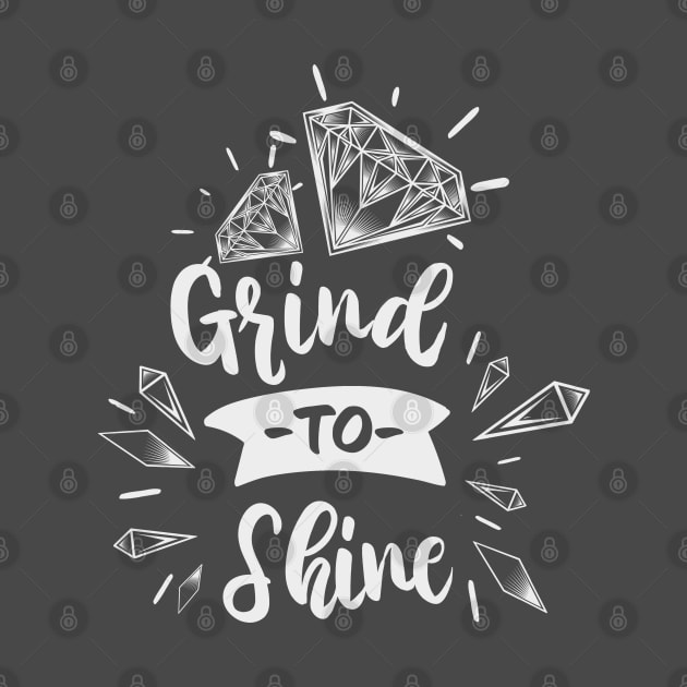 Grind To Shine by RKP'sTees