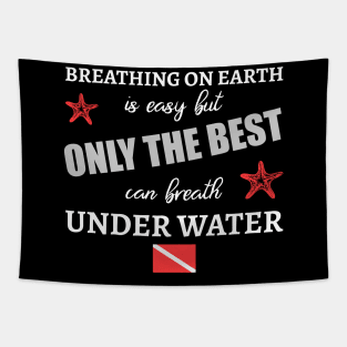 Only The Best Can Breath Under Water Tapestry