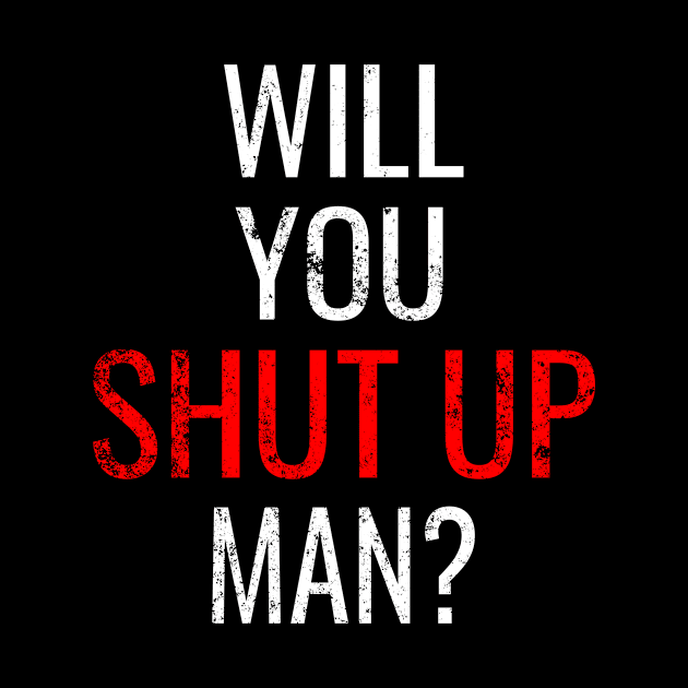 Will You Shut Up Man, Debate Joe Biden Trump Election Vote 2020 for The American President by WPKs Design & Co