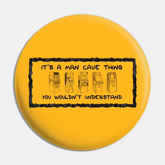 It's A Man Cave Thing - You Wouldn't Understand Pin by arcadeheroes