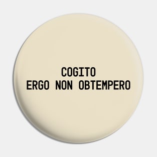 ogito, ergo non obtempero (I think, therefore I disobey) Pin