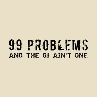 99 Problems and the Gi ain't one T-Shirt