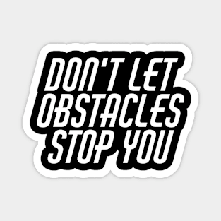 Don't Let Obstacles Stop You Magnet