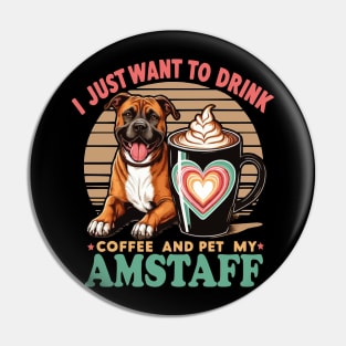 I Just Want To Drink Coffee And Pet My Amstaff Staffordshire Dog Pin