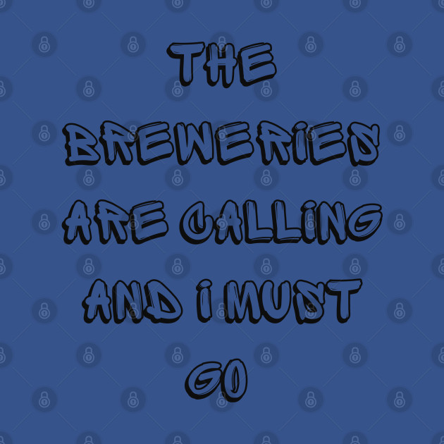 Disover The Breweries Are Calling And I Must Go - The Breweries Are Calling And I Must Go - T-Shirt