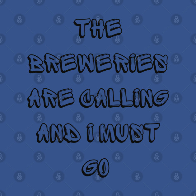 Discover The Breweries Are Calling And I Must Go - The Breweries Are Calling And I Must Go - T-Shirt