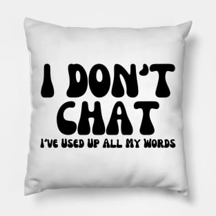 I Don't Chat I've Used Up All My Words Funny Saying Pillow