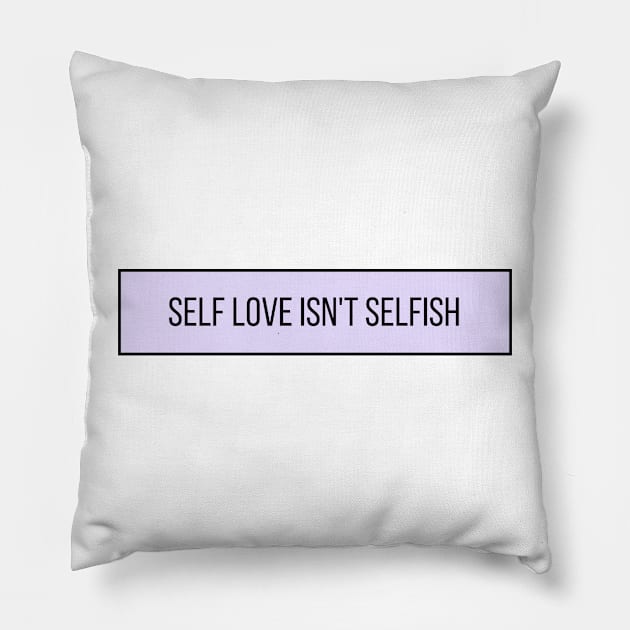 Self Love Isn't Selfish - Positive Quotes Pillow by BloomingDiaries