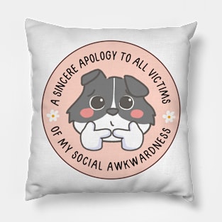 A sincere apology to all victims of my social awkwardness Pillow