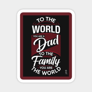 TO THE WORLD YOU ARE DAD Magnet