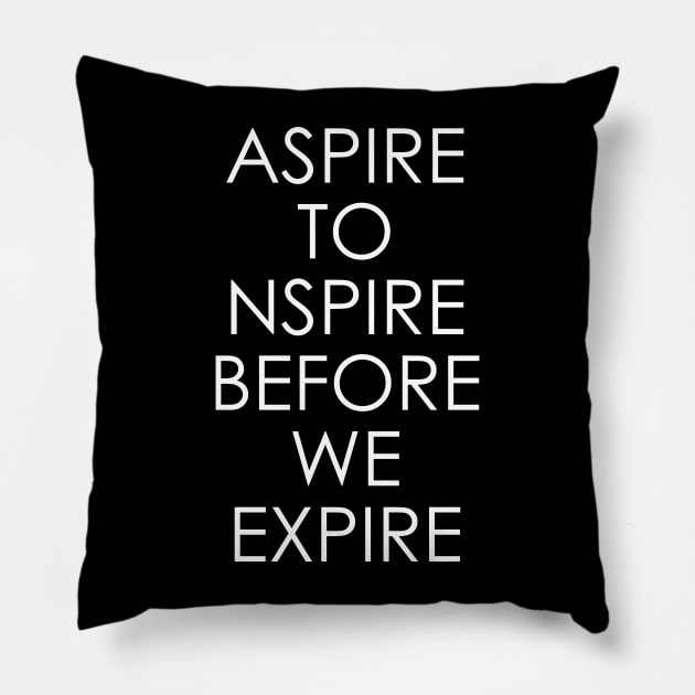 Aspire to inspire before we expire Pillow by Oyeplot