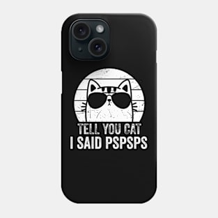 Tell Your Cat I Said Pspsps Funny Phone Case