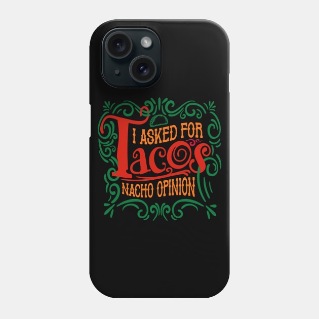 I Asked for Tacos Phone Case by DavesTees