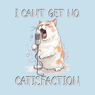I Can't Get No Catisfaction Satisfaction Funny Cat T-Shirt