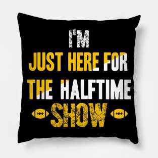 Just Here For The Halftime Show Pillow