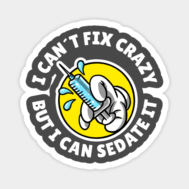 I can´t fix crazy but I can sedate it Magnet by Avetinthemaking