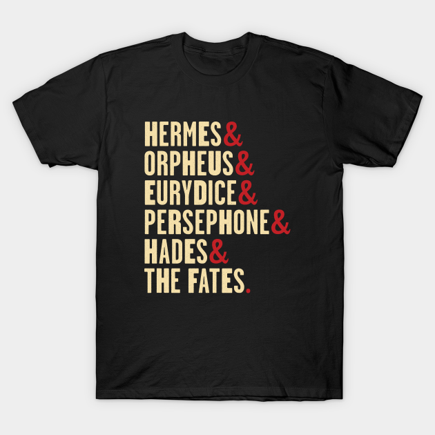 Hadestown Character Names - Hermes, Orpheus, Eurydice, Persephone, Hades & the Fates - Hadestown - T-Shirt