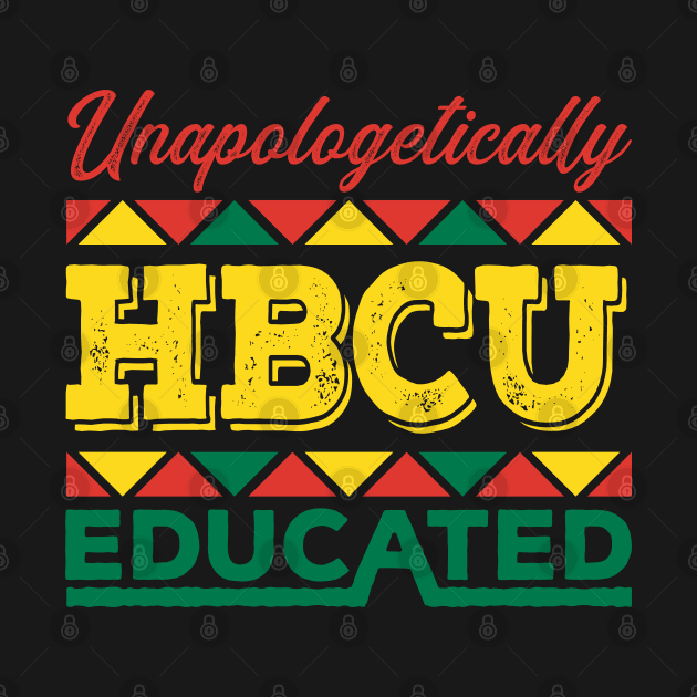 Unapologetically HBCU Educated Black History Month T-shirt for African American Men and Women by BadDesignCo