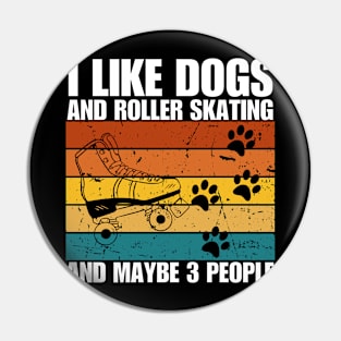 I Like Dogs And ROLLER SKATING And Maybe 3 People Pin