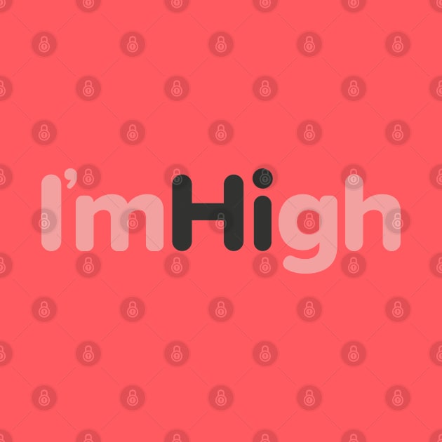 I'm High by deancoledesign