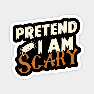 Pretend I am Scary - Halloween Costume Magnet