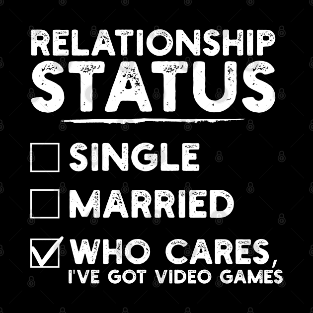 Relationship Status Video Games Funny by DragonTees