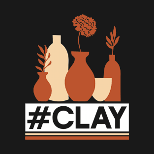 #Clay - Pottery Ceramic Artist T-Shirt