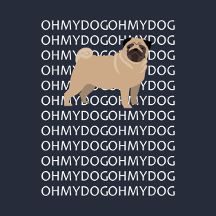 OH MY DOG OH MY GOD PUG T-Shirt