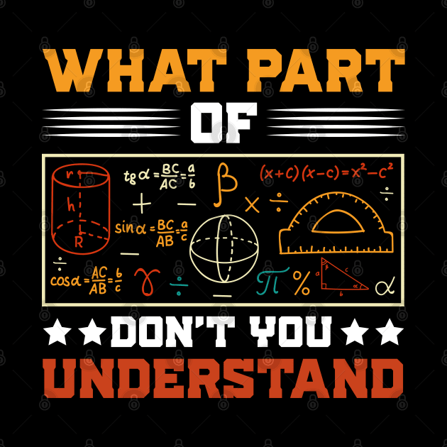 What Part Of Don't You Understand Math Teacher by busines_night