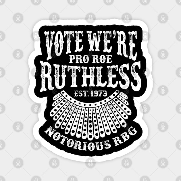 Vote We're Ruthless - Pro Roe 1973 Magnet by Whimsical Thinker