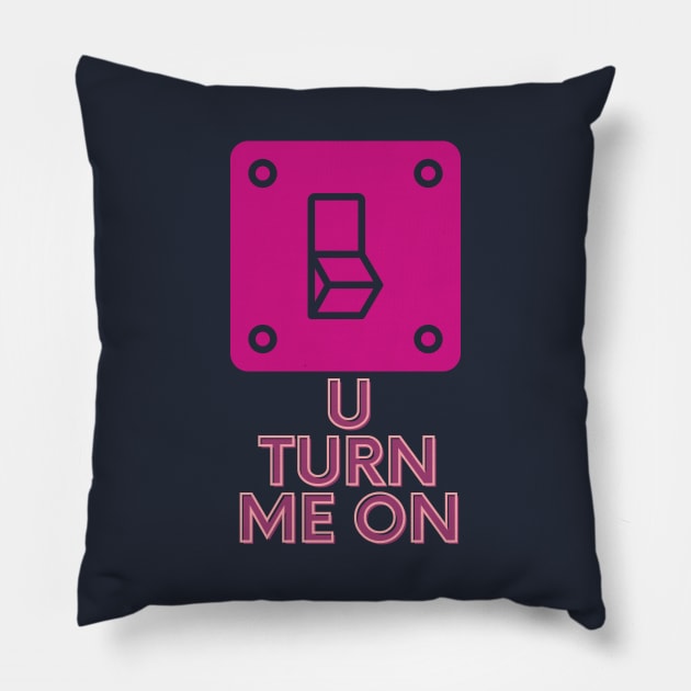 You Turn Me On [Valentine Gift] Pillow by Punya Kita