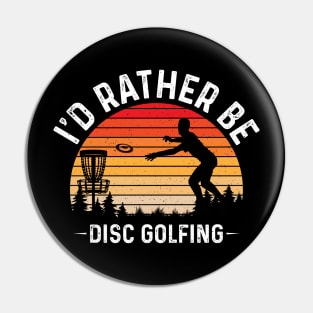 Id Rather Be Disc Golfing Funny Disc Golf Player Pin