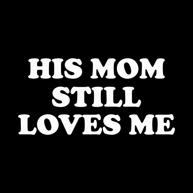 His Mom Still Loves Me y2k by Y2KERA