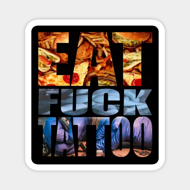 Eat,fuck,tattoo Magnet by Legarda Arte