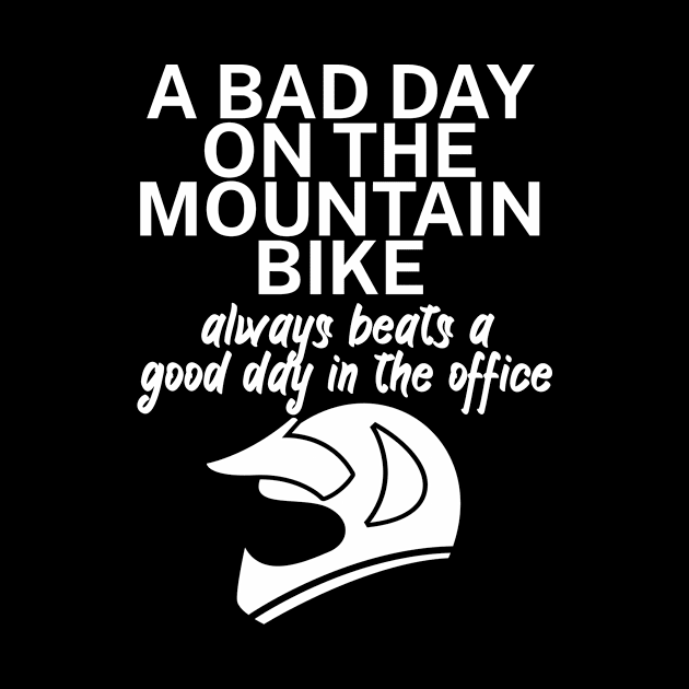 A bad day on the mountain bike always beats a good day in the office by maxcode