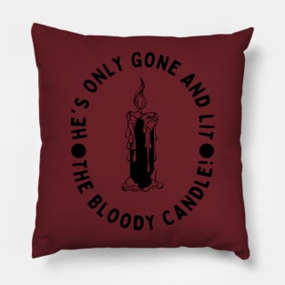 He's only gone and lit the bloody candle! Pillow