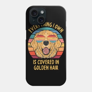 Everything I Own Is Covered In Golden Retriever Dog Hair Phone Case